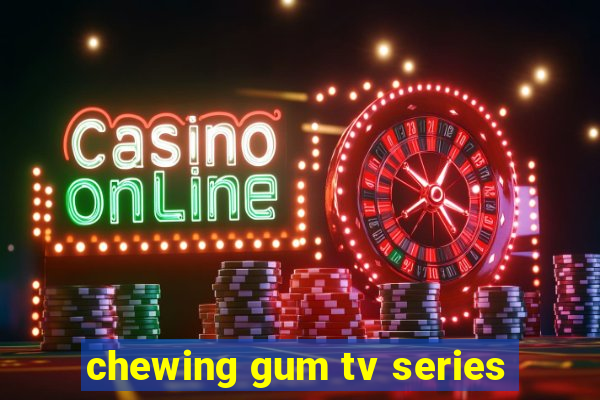 chewing gum tv series